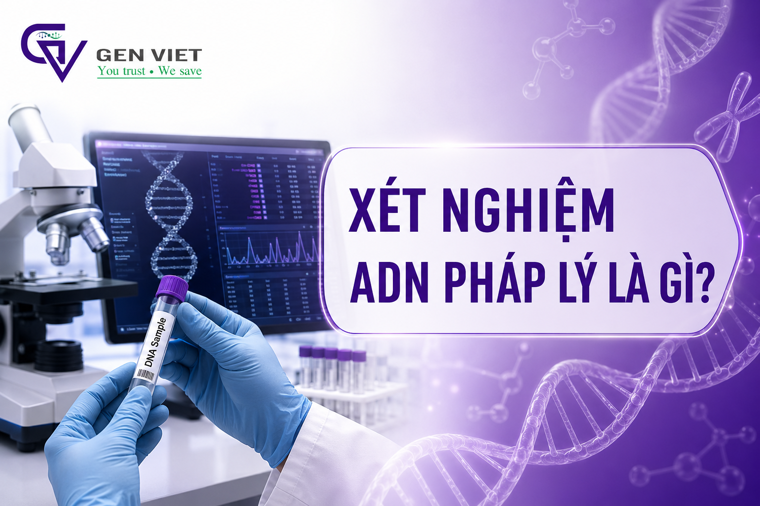 Xét Nghiệm ADN Pháp Lý Chính Xác, Có Giá Trị Toàn Quốc - ADN GENVIET
